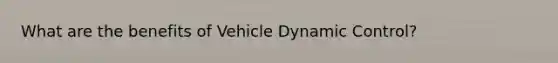 What are the benefits of Vehicle Dynamic Control?