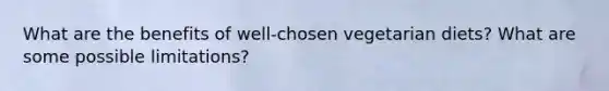 What are the benefits of well-chosen vegetarian diets? What are some possible limitations?