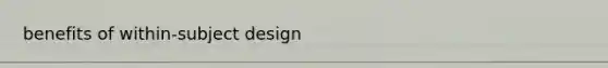 benefits of within-subject design