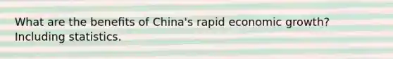 What are the beneﬁts of China's rapid economic growth? Including statistics.