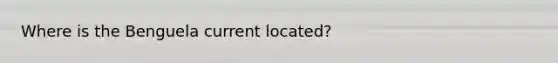Where is the Benguela current located?
