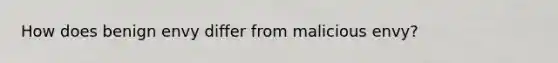 How does benign envy differ from malicious envy?