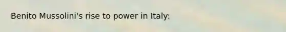 Benito Mussolini's rise to power in Italy: