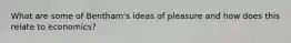 What are some of Bentham's ideas of pleasure and how does this relate to economics?