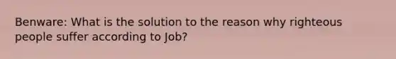 Benware: What is the solution to the reason why righteous people suffer according to Job?