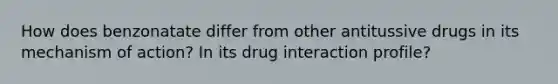 How does benzonatate differ from other antitussive drugs in its mechanism of action? In its drug interaction profile?