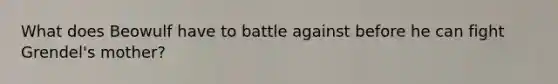 What does Beowulf have to battle against before he can fight Grendel's mother?