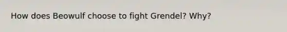 How does Beowulf choose to fight Grendel? Why?