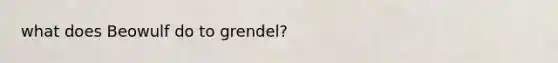 what does Beowulf do to grendel?