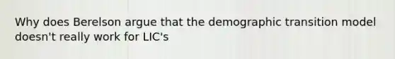 Why does Berelson argue that the demographic transition model doesn't really work for LIC's