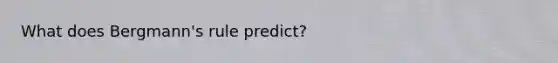 What does Bergmann's rule predict?