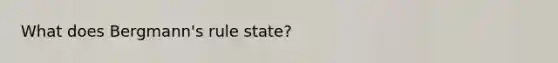 What does Bergmann's rule state?