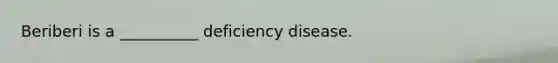 Beriberi is a __________ deficiency disease.