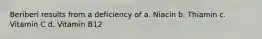 Beriberi results from a deficiency of a. Niacin b. Thiamin c. Vitamin C d. Vitamin B12