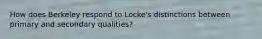 How does Berkeley respond to Locke's distinctions between primary and secondary qualities?