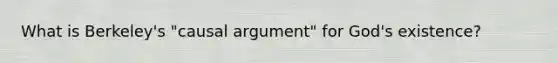 What is Berkeley's "causal argument" for God's existence?