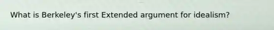 What is Berkeley's first Extended argument for idealism?