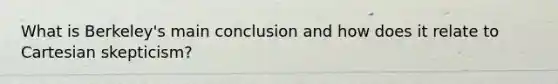 What is Berkeley's main conclusion and how does it relate to Cartesian skepticism?