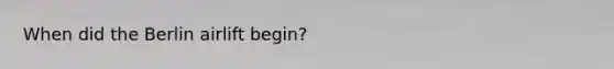 When did the Berlin airlift begin?