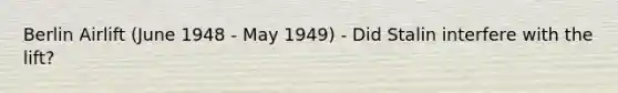 Berlin Airlift (June 1948 - May 1949) - Did Stalin interfere with the lift?