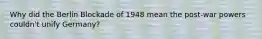 Why did the Berlin Blockade of 1948 mean the post-war powers couldn't unify Germany?