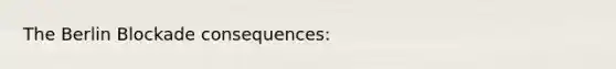 The Berlin Blockade consequences: