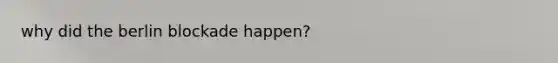 why did the berlin blockade happen?