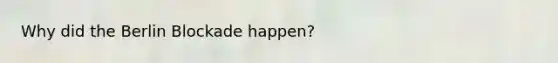 Why did the Berlin Blockade happen?