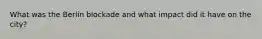 What was the Berlin blockade and what impact did it have on the city?