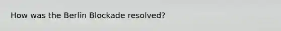 How was the Berlin Blockade resolved?