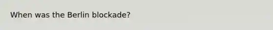 When was the Berlin blockade?