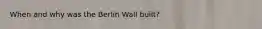 When and why was the Berlin Wall built?