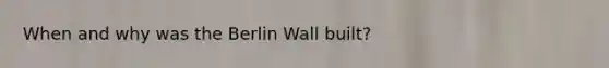 When and why was the Berlin Wall built?