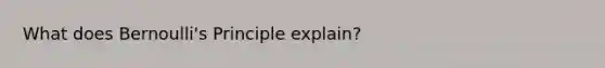 What does Bernoulli's Principle explain?