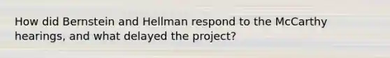 How did Bernstein and Hellman respond to the McCarthy hearings, and what delayed the project?