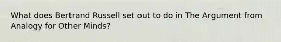 What does Bertrand Russell set out to do in The Argument from Analogy for Other Minds?