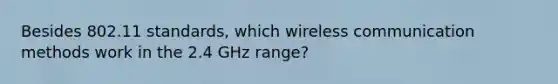 Besides 802.11 standards, which wireless communication methods work in the 2.4 GHz range?