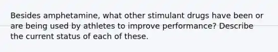 Besides amphetamine, what other stimulant drugs have been or are being used by athletes to improve performance? Describe the current status of each of these.