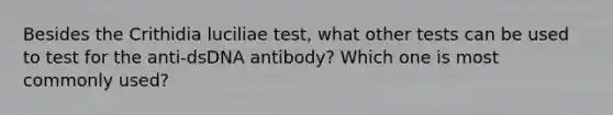 Besides the Crithidia luciliae test, what other tests can be used to test for the anti-dsDNA antibody? Which one is most commonly used?