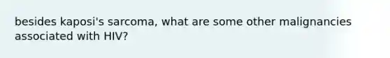 besides kaposi's sarcoma, what are some other malignancies associated with HIV?