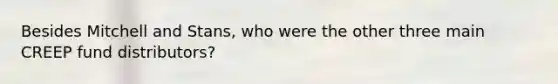 Besides Mitchell and Stans, who were the other three main CREEP fund distributors?