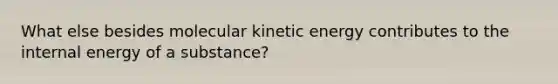 What else besides molecular kinetic energy contributes to the internal energy of a substance?