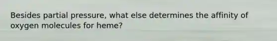 Besides partial pressure, what else determines the affinity of oxygen molecules for heme?