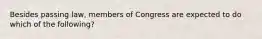 Besides passing law, members of Congress are expected to do which of the following?