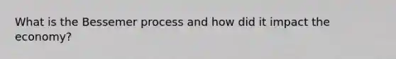 What is the Bessemer process and how did it impact the economy?