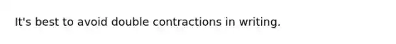 It's best to avoid double contractions in writing.