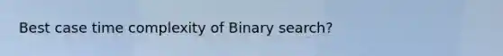 Best case time complexity of Binary search?