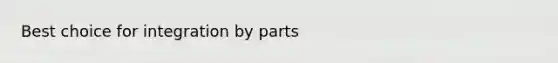 Best choice for integration by parts