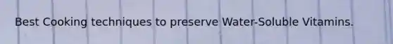Best Cooking techniques to preserve Water-Soluble Vitamins.