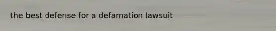 the best defense for a defamation lawsuit